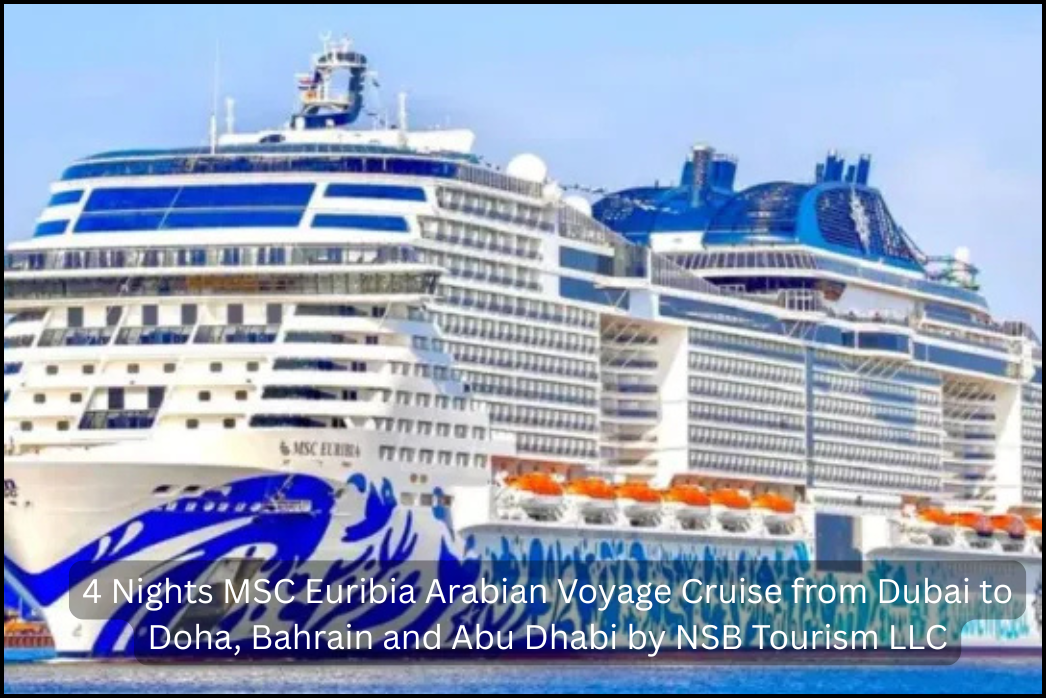 4 Nights MSC Euribia Arabian Voyage Cruise from Dubai to Doha, Bahrain and Abu Dhabi by NSB Tourism LLC (3)