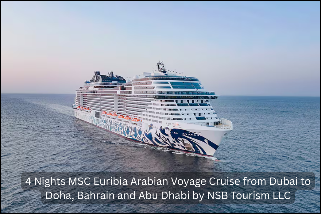 4 Nights MSC Euribia Arabian Voyage Cruise from Dubai to Doha, Bahrain and Abu Dhabi by NSB Tourism LLC (4)