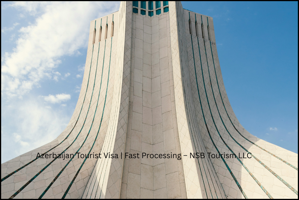 Azerbaijan Tourist Visa _ Fast Processing – NSB Tourism LLC (7)