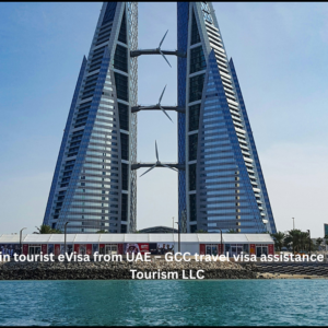 Bahrain tourist eVisa from UAE – GCC travel visa assistance by NSB Tourism LLC