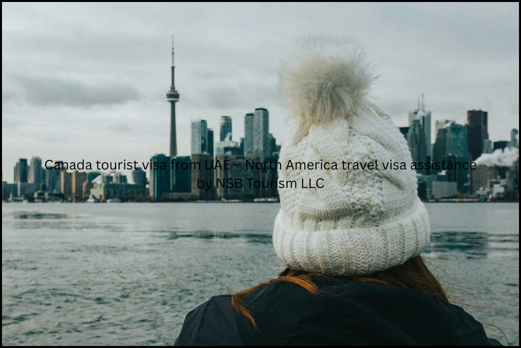 Canada tourist visa from UAE – North America travel visa assistance by NSB Tourism LLC (5)