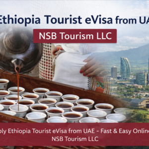 Ethiopia tourist eVisa from UAE – Africa travel visa assistance by NSB Tourism LLC