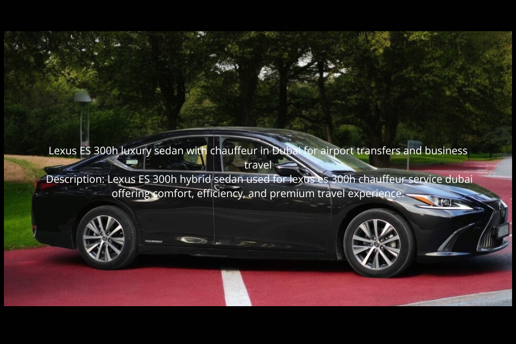 Lexus ES 300h chauffeur service Dubai with driver