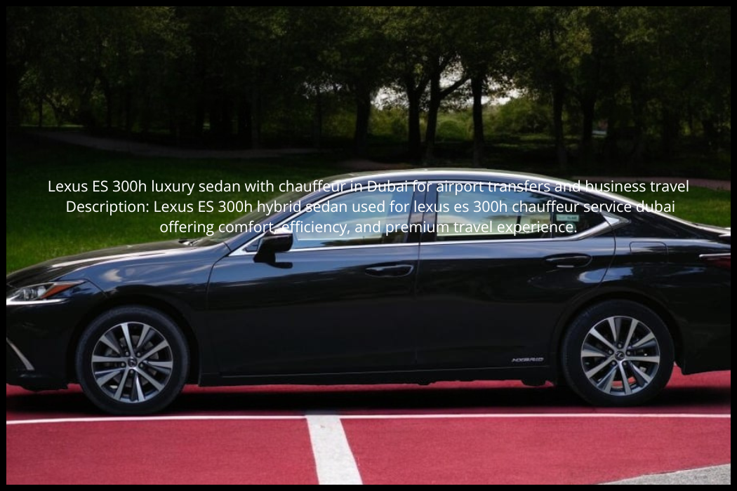 Lexus ES 300h chauffeur service Dubai with driver