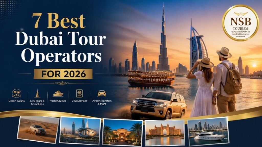 Best Dubai tour operators guide 2026 featuring Dubai skyline, desert safari, yacht cruise, and travel services by NSB Tourism