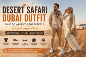 Desert Safari Dubai outfit guide featuring stylish desert clothing for men and women, comfortable footwear, sunglasses, light jacket, and practical outfit ideas for morning, evening, VIP, and overnight desert safari experiences in Dubai
