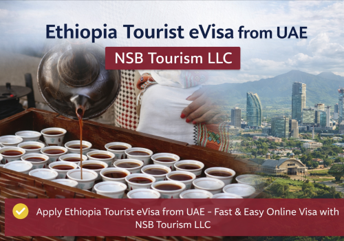 Ethiopia tourist eVisa from UAE – Africa travel visa assistance by NSB Tourism LLC
