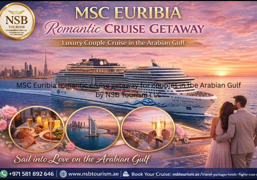MSC Euribia romantic cruise getaway for couples in the Arabian Gulf by NSB Tourism LLC